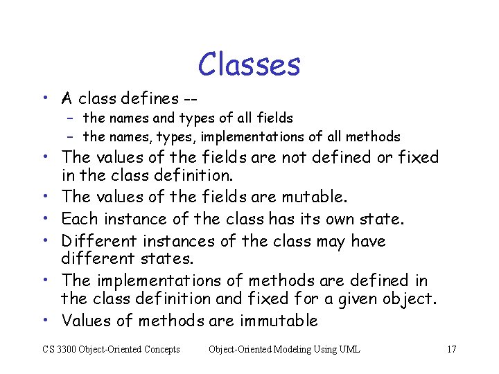 Classes • A class defines -- – the names and types of all fields