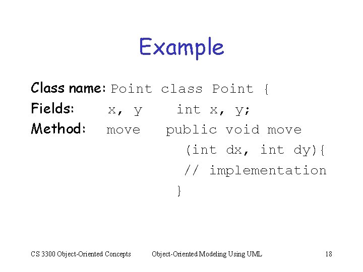 Example Class name: Point class Point { Fields: x, y int x, y; Method: