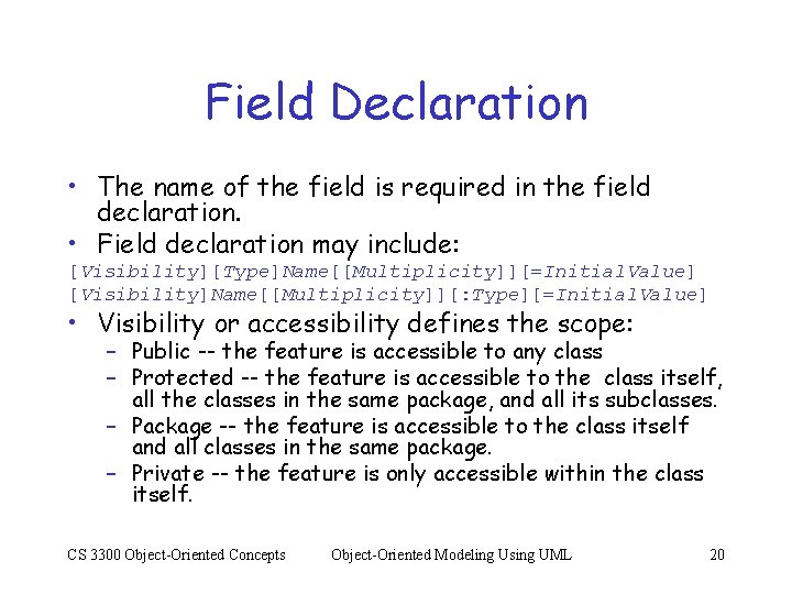 Field Declaration • The name of the field is required in the field declaration.