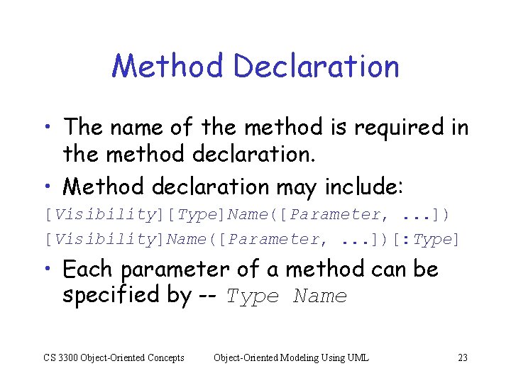 Method Declaration • The name of the method is required in the method declaration.