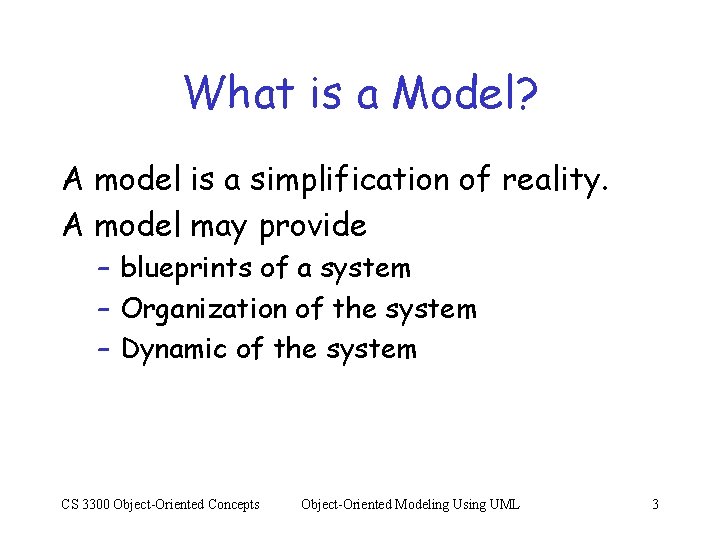 What is a Model? A model is a simplification of reality. A model may