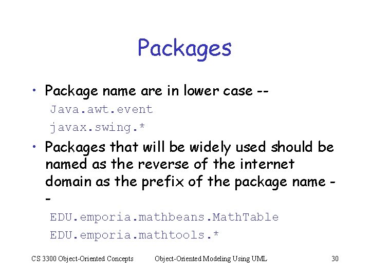 Packages • Package name are in lower case -Java. awt. event javax. swing. *