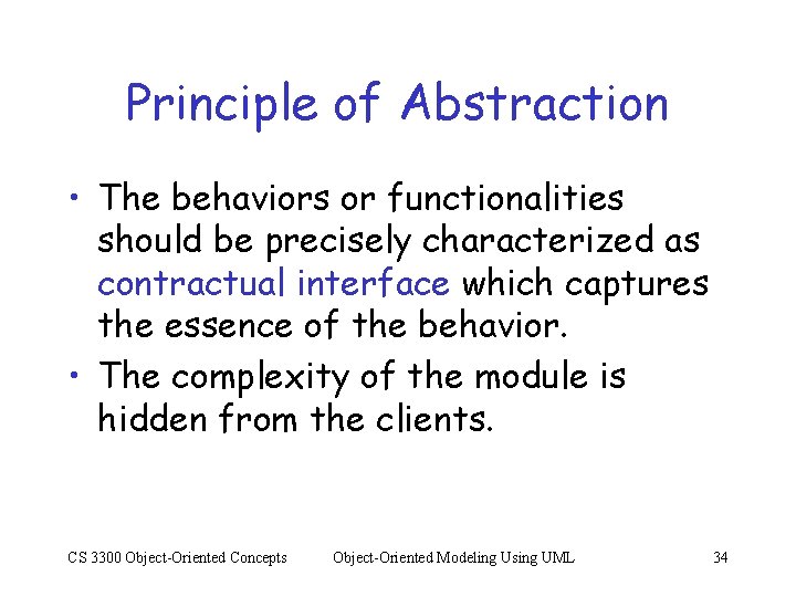 Principle of Abstraction • The behaviors or functionalities should be precisely characterized as contractual