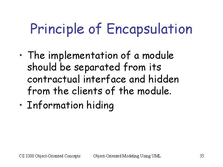 Principle of Encapsulation • The implementation of a module should be separated from its