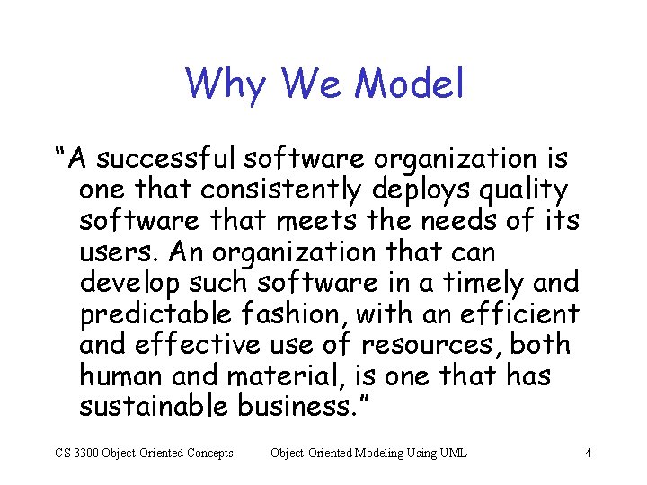 Why We Model “A successful software organization is one that consistently deploys quality software