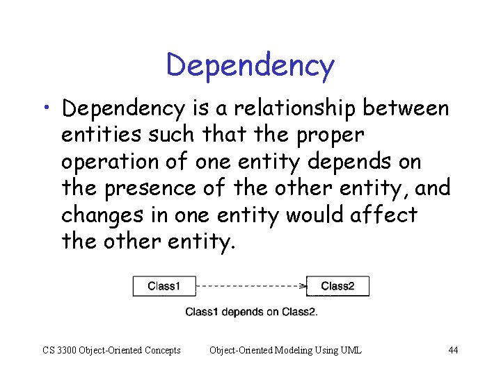 Dependency • Dependency is a relationship between entities such that the properation of one