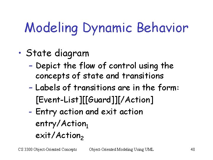 Modeling Dynamic Behavior • State diagram – Depict the flow of control using the