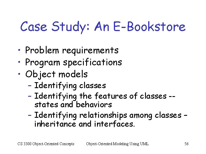 Case Study: An E-Bookstore • Problem requirements • Program specifications • Object models –