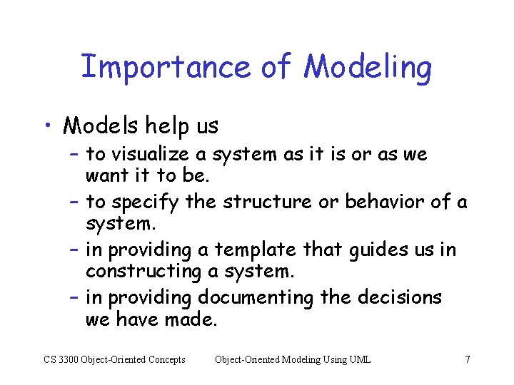 Importance of Modeling • Models help us – to visualize a system as it