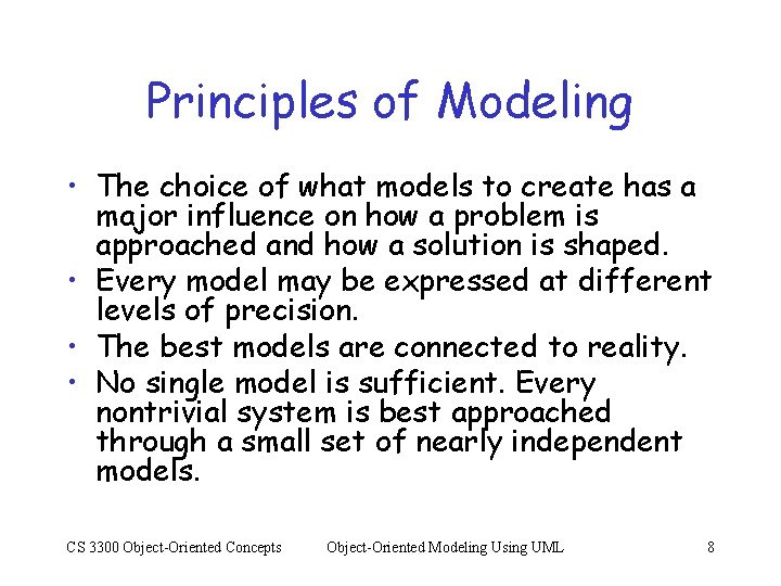 Principles of Modeling • The choice of what models to create has a major