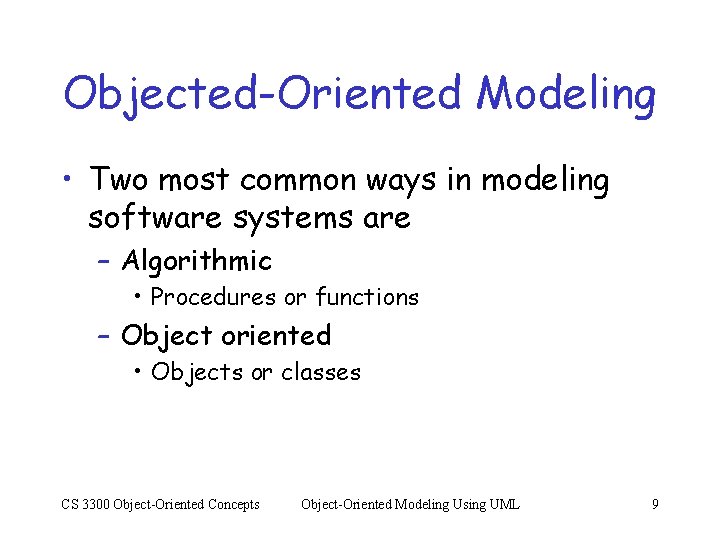 Objected-Oriented Modeling • Two most common ways in modeling software systems are – Algorithmic