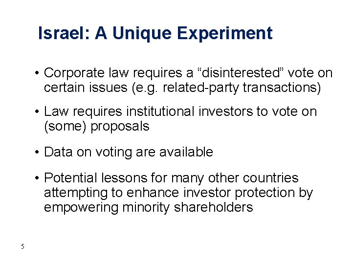 Israel: A Unique Experiment • Corporate law requires a “disinterested” vote on certain issues