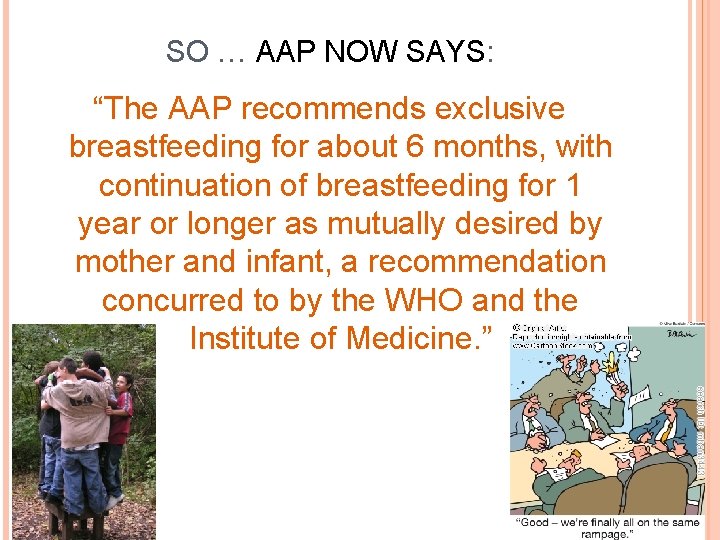 SO … AAP NOW SAYS: “The AAP recommends exclusive breastfeeding for about 6 months,