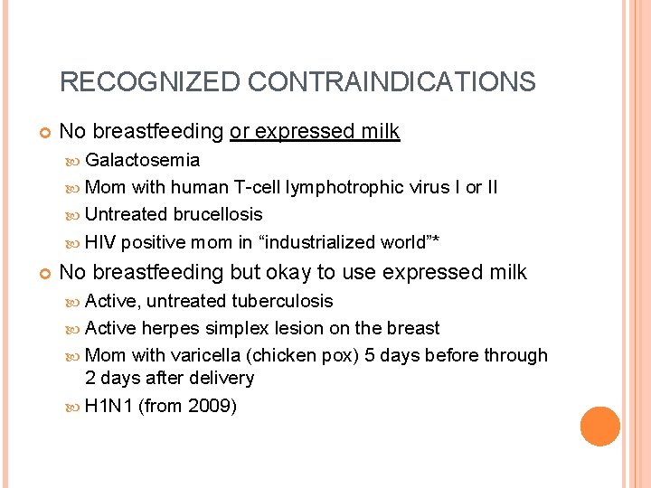 RECOGNIZED CONTRAINDICATIONS No breastfeeding or expressed milk Galactosemia Mom with human T-cell lymphotrophic virus