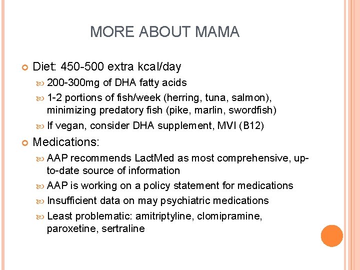 MORE ABOUT MAMA Diet: 450 -500 extra kcal/day 200 -300 mg of DHA fatty
