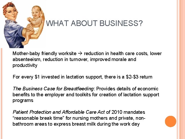  WHAT ABOUT BUSINESS? Mother-baby friendly worksite reduction in health care costs, lower absenteeism,