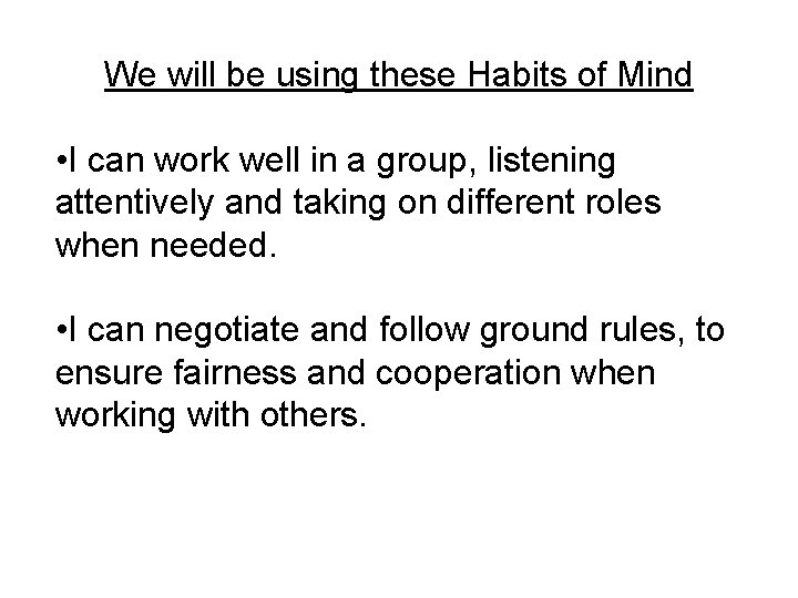 We will be using these Habits of Mind • I can work well in