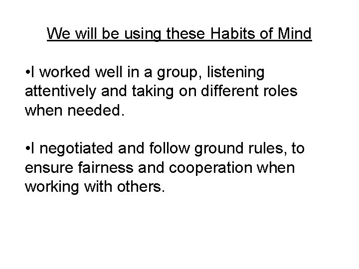 We will be using these Habits of Mind • I worked well in a