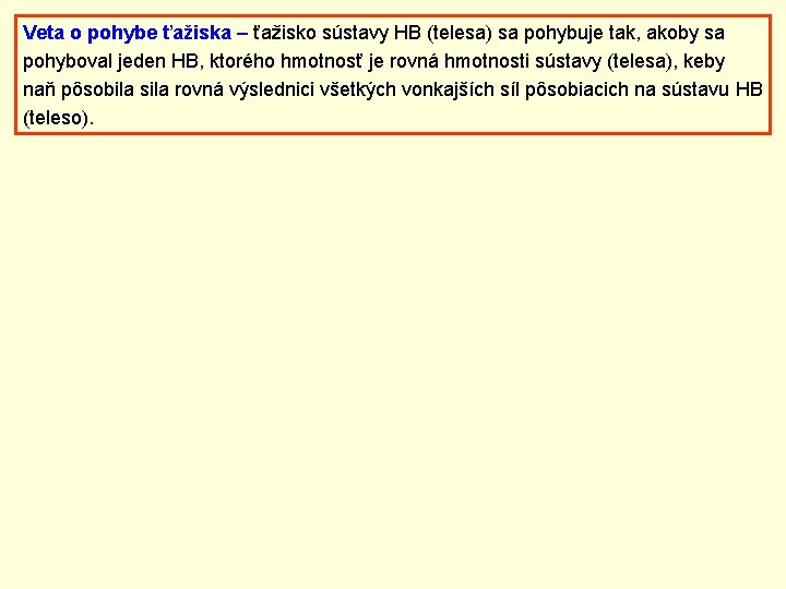 Veta o pohybe ťažiska – ťažisko sústavy HB (telesa) sa pohybuje tak, akoby sa