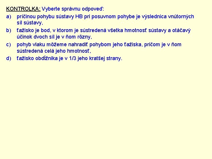 KONTROLKA: Vyberte správnu odpoveď: a) príčinou pohybu sústavy HB pri posuvnom pohybe je výslednica