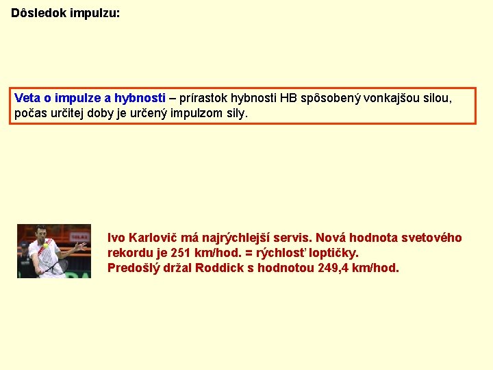 Dôsledok impulzu: Veta o impulze a hybnosti – prírastok hybnosti HB spôsobený vonkajšou silou,