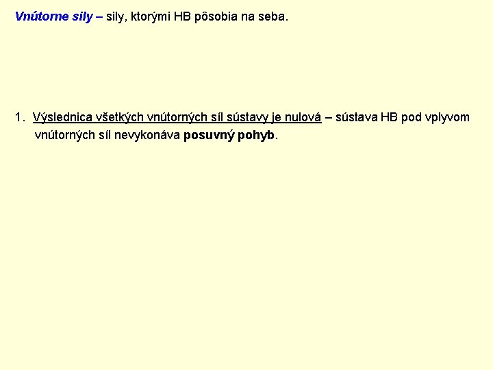 Vnútorne sily – sily, ktorými HB pôsobia na seba. 1. Výslednica všetkých vnútorných síl