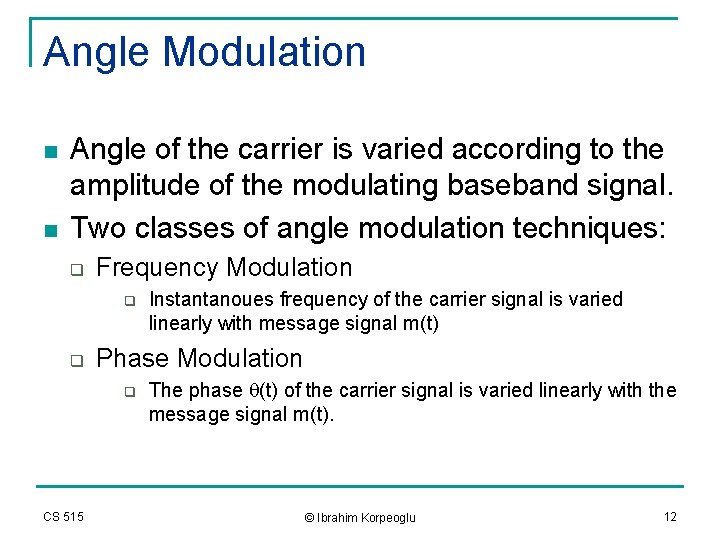 Angle Modulation n n Angle of the carrier is varied according to the amplitude