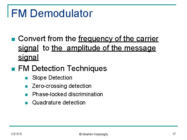 FM Demodulator n n Convert from the frequency of the carrier signal to the