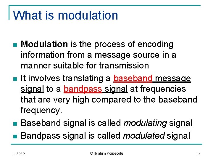 What is modulation n n Modulation is the process of encoding information from a