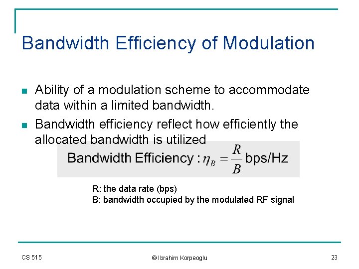 Bandwidth Efficiency of Modulation n n Ability of a modulation scheme to accommodate data