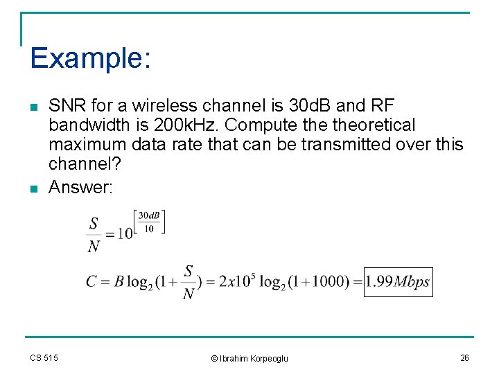 Example: n n SNR for a wireless channel is 30 d. B and RF