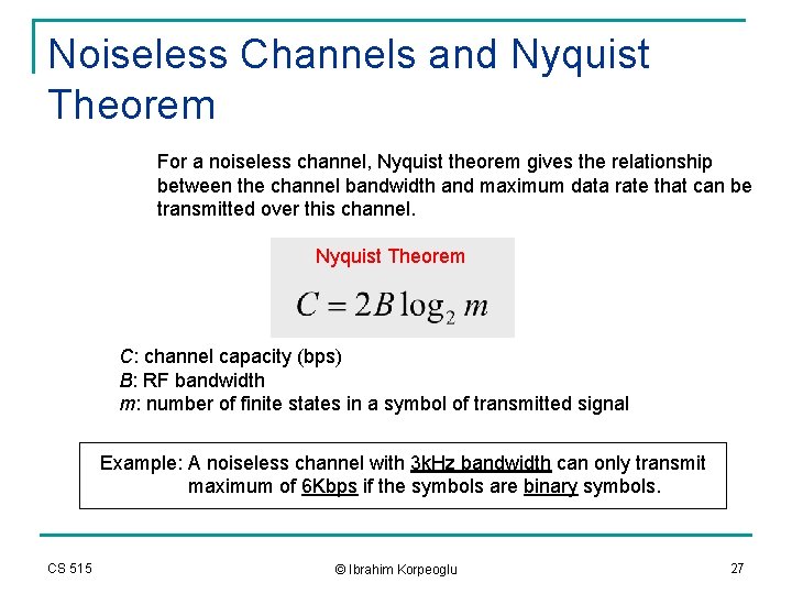 Noiseless Channels and Nyquist Theorem For a noiseless channel, Nyquist theorem gives the relationship