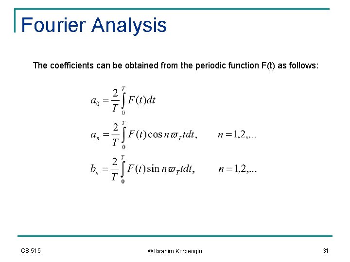Fourier Analysis The coefficients can be obtained from the periodic function F(t) as follows: