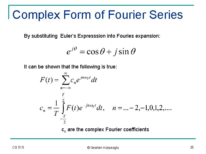 Complex Form of Fourier Series By substituting Euler’s Expresssion into Fouries expansion: It can