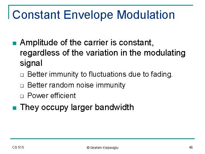 Constant Envelope Modulation n Amplitude of the carrier is constant, regardless of the variation