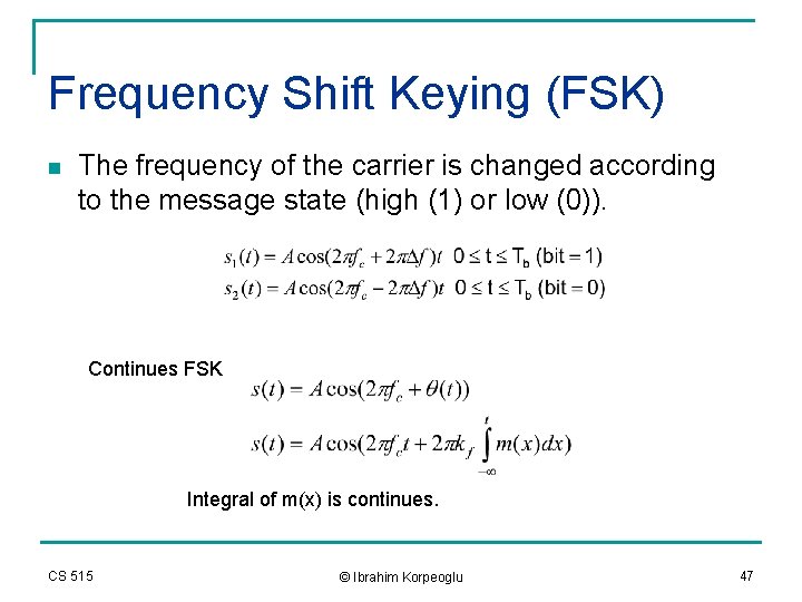 Frequency Shift Keying (FSK) n The frequency of the carrier is changed according to