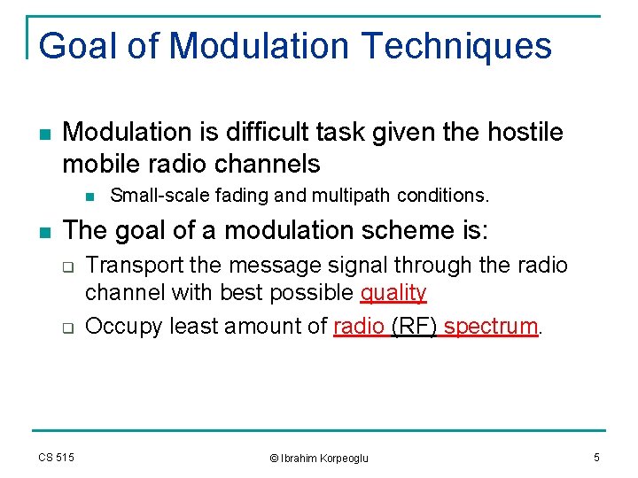 Goal of Modulation Techniques n Modulation is difficult task given the hostile mobile radio