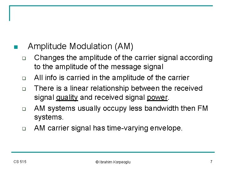 Amplitude Modulation (AM) n q q q CS 515 Changes the amplitude of the