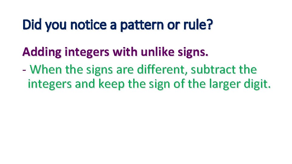 Did you notice a pattern or rule? Adding integers with unlike signs. - When