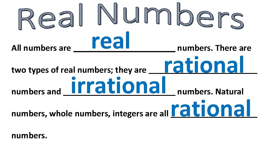 All numbers are real numbers. There are rational irrational two types of real numbers;