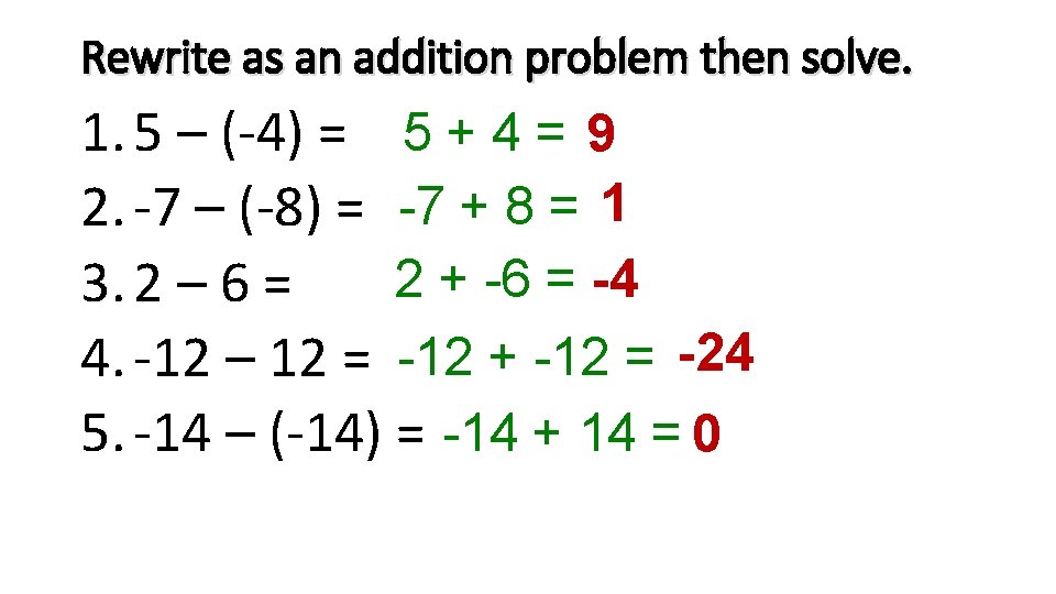 Rewrite as an addition problem then solve. 1. 5 – (-4) = 5 +