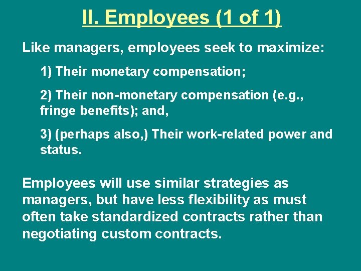 II. Employees (1 of 1) Like managers, employees seek to maximize: 1) Their monetary