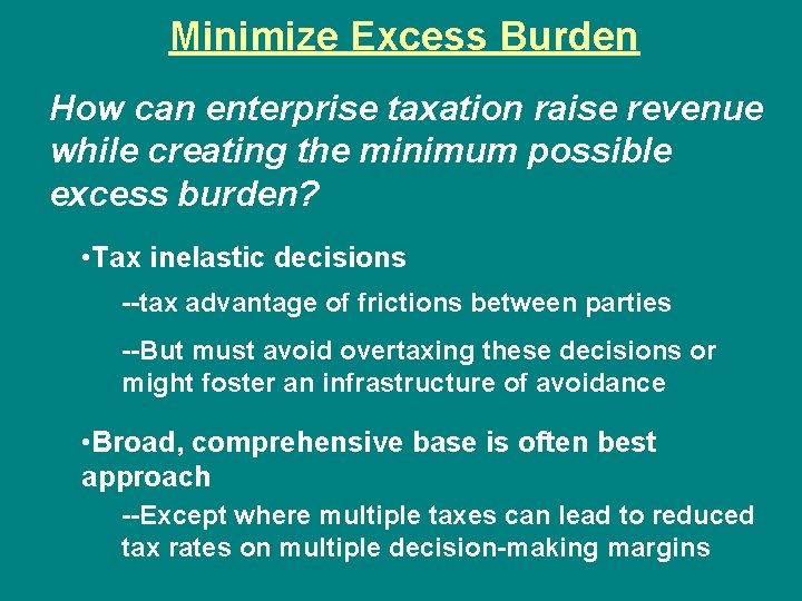 Minimize Excess Burden How can enterprise taxation raise revenue while creating the minimum possible