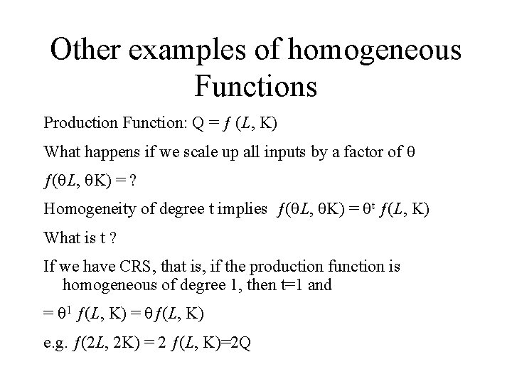 Other examples of homogeneous Functions Production Function: Q = ƒ (L, K) What happens
