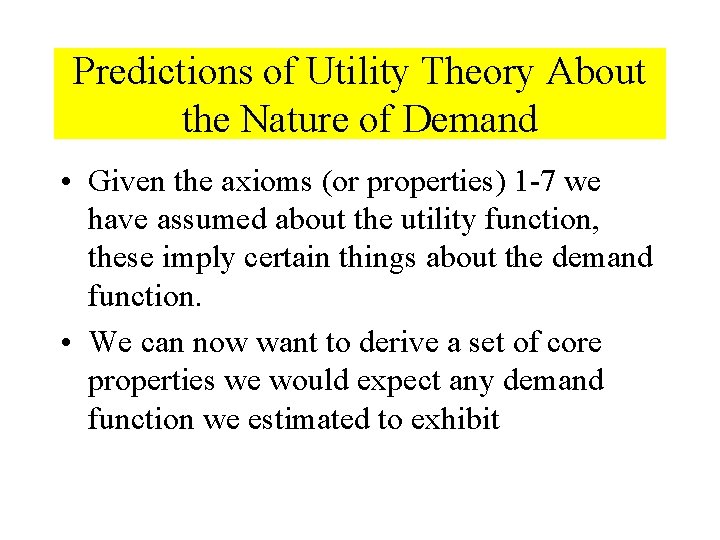 Predictions of Utility Theory About the Nature of Demand • Given the axioms (or