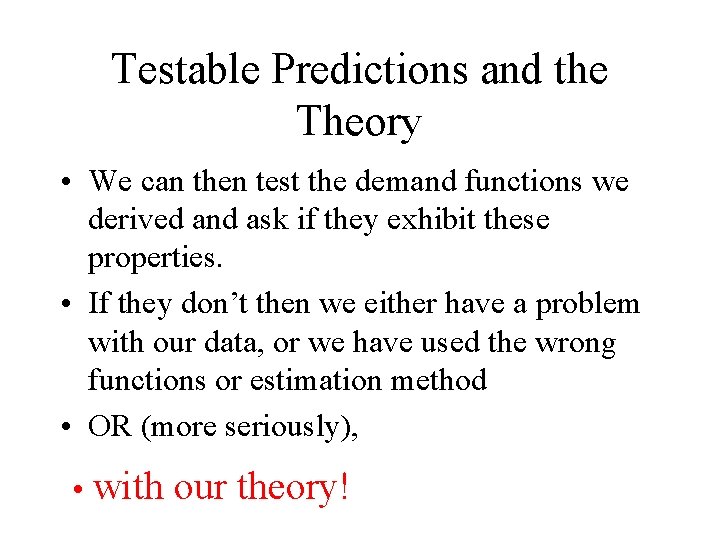 Testable Predictions and the Theory • We can then test the demand functions we