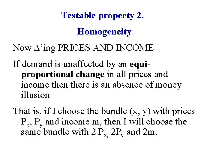 Testable property 2. Homogeneity Now ’ing PRICES AND INCOME If demand is unaffected by