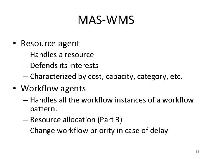 MAS-WMS • Resource agent – Handles a resource – Defends its interests – Characterized