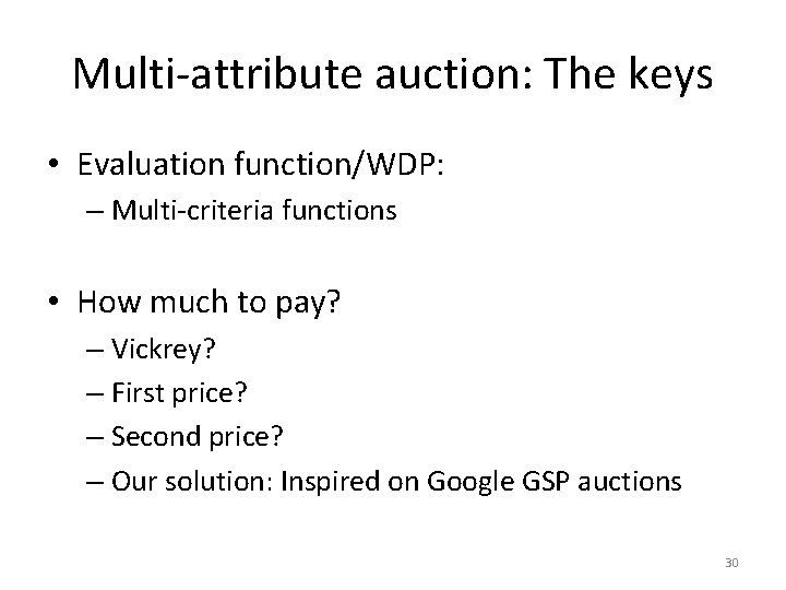 Multi-attribute auction: The keys • Evaluation function/WDP: – Multi-criteria functions • How much to