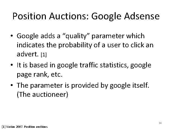 Position Auctions: Google Adsense • Google adds a “quality” parameter which indicates the probability